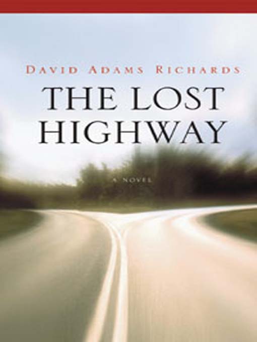 Title details for The Lost Highway by David Adams Richards - Available